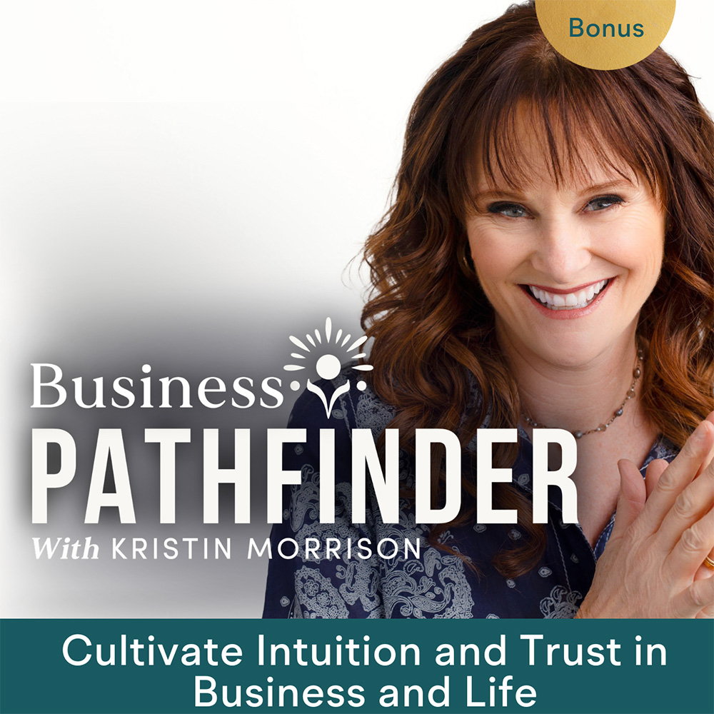 Cultivate Intuition and Trust in Business and Life